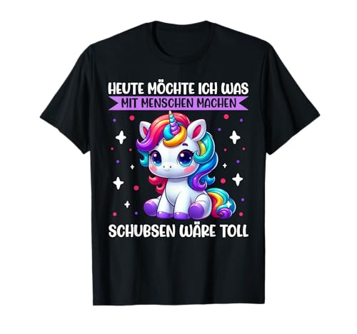 Heute Möchte Ich Was Mit Menschen Machen Schubsen Einhorn T-Shirt