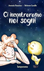 Vedi scheda su Amazon Ci incontreremo nei sogni: Storia di un'amicizia destinata a durare per sempre, anche oltre i confini della vita