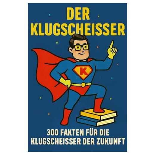 Der Klugscheisser: 300 Fakten für die Klugscheisser der Zukunft