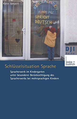 Preisvergleich Produktbild Schlüsselsituation Sprache: Spracherwerb im Kindergarten unter Besonderer Berücksichtigung des Spracherwerbs bei Mehrsprachigen Kindern (DJI - Reihe) (German Edition) (DJI - Reihe, 10, Band 10)