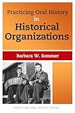 Practicing Oral History in Historical Organizations (Volume 4)