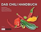 Das Chili Handbuch: Chili, Peperoni & Paprika anbauen, vermehren und verarbeiten (Buch über Chilis)