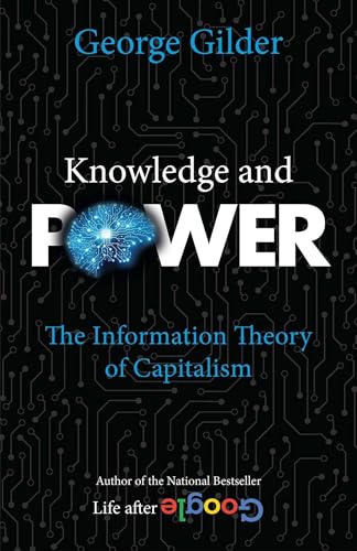 Compare Textbook Prices for Knowledge and Power: The Information Theory of Capitalism ISBN 9781684513000 by Gilder, George