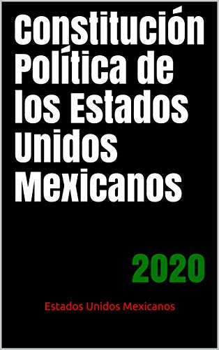 Constitución Política de los Estados Unidos Mexicanos: 2020 (Spanish Edition) Livre eBook France