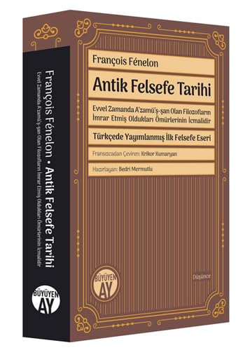 Antik Felsefe Tarihi: Evvel Zamanda A‘zamü’ş-şan Olan Filozofların İmrar Etmiş Oldukları Ömürlerinin İcmalidir - Türkçede Yayımlanmış İlk Felsefe Eseri