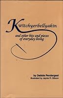 Kwitchyerbellyakin: And Other Bits and Pieces of Everyday Living 1885591365 Book Cover