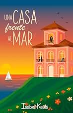 Una casa frente al mar: Una irresistible comedia romántica feelgood