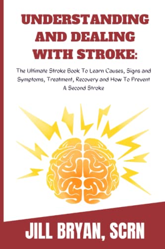 UNDERSTANDING AND DEALING WITH STROKE:: The Ultimate Stroke Book To