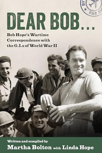 Dear Bob: Bob Hope's Wartime Correspondence with the G.I.s of World War II