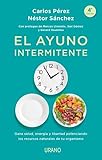 El ayuno intermitente: Gana salud, energía y libertad potenciando los recursos naturales de tu organismo (Nutrición y dietética)