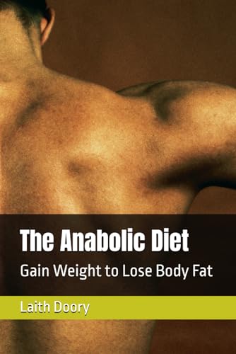 The Anabolic Diet: Gain Weight to Lose Body Fat