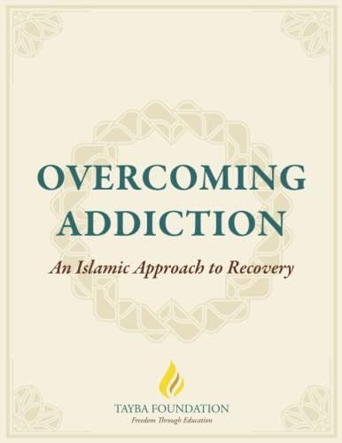 Tayba FoundationOvercoming Addiction: An Islamic Approach to Recovery: 12 Steps for the Muslim & The Muslim Addiction Recovery Program (Essentials Series by Tayba)
