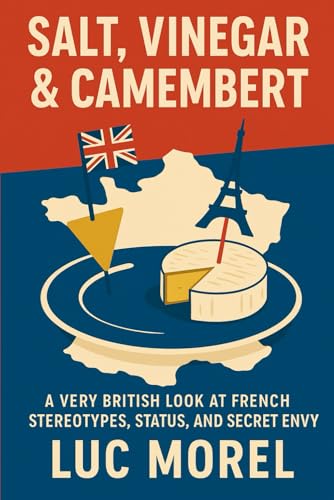 Salt, Vinegar & Camembert: A Very British Look at French