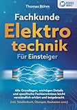 Fachkunde Elektrotechnik für Einsteiger: Alle Grundlagen, wichtigen Details und spezifische Fachkenntnisse leicht verständlich erklärt und beigebracht (inkl. Tabellenbuch, Übungen, Baukasten uvm.)