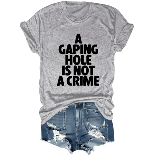 A Gaping Hole is Not A Crime Shirt, A Gaping Hole is Not A Crime T Shirt