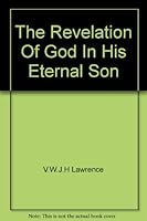 The Revelation Of God In His Eternal Son B005H5PUWQ Book Cover