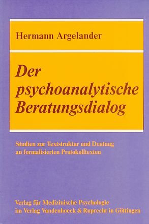 Der psychoanalytische Beratungsdialog: Studien zur Textstruktur und Deutung an formalisierten Protokolltexten