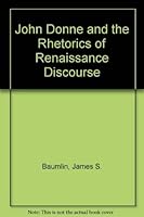 John Donne and the Rhetorics of Renaissance Discourse 0826207685 Book Cover