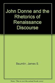 John Donne and the Rhetorics of Renaissance Discourse