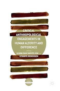 Hardcover Critical Anthropological Engagements in Human Alterity and Difference Book