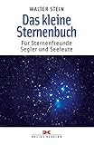 Das kleine Sternenbuch: Für Sternenfreunde, Segler und Seeleute - Walter Stein 