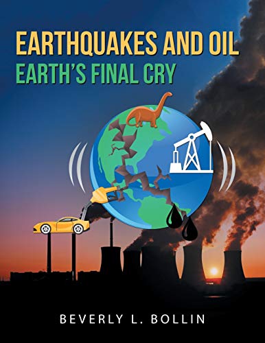 Earthquakes and Oil: Earth’s Final Cry