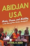  Abidjan USA: Music, Dance, and Mobility in the Lives of Four Ivorian Immigrants (African Expressive Cultures) (English Edition)