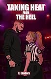 Taking Heat from the Heel: A Wrestling Romance