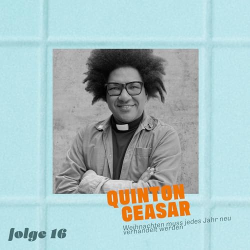 Quinton Ceasar – Weihnachten muss jedes Jahr neu verhandelt werden