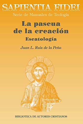 La pascua de la creación: Escatología: 16 (SAPIENTIA FIDEI)