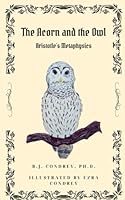 The Acorn and the Owl: Aristotle's Metaphysics (Philosophy for Kids) B0D8LFX1RR Book Cover