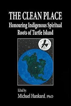 The Clean Place: Honouring Indigenous Spiritual Roots of Turtle Island