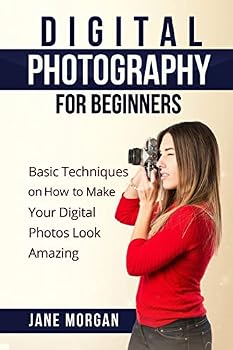 Paperback Digital Photography For Beginners: Basic Techniques on How to Make Your Digital Photos Look Amazing Book