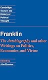  Franklin: The Autobiography and Other Writings on Politics, Economics, and Virtue
