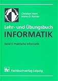 Lehr- und Übungsbuch Informatik, Bd.3, Praktische Informatik: Band 3: Praktische Informatik
