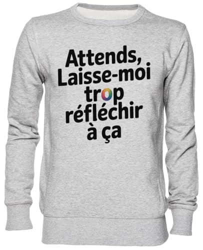 Sweat-shirt Attends Laisse-Moi Trop Réfléchir À Ça gris pour homme et femme