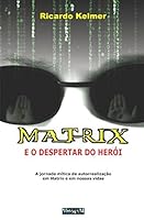 Matrix e o Despertar do Herói: A jornada mítica de autorrealização em Matrix e em nossas vidas 1520378432 Book Cover