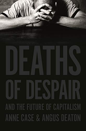 Deaths of Despair and the Future of Capitalism Deaths of Despair and the Future of Capitalism