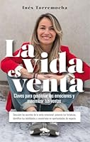 La vida es venta: Claves para gestionar las emociones y maximizar tus ventas 8416928908 Book Cover