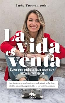 La vida es venta: Claves para gestionar las emociones y maximizar tus ventas