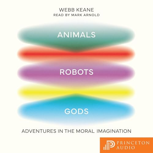 Animals, Robots, Gods by Webb Keane episode artwork