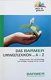  Das Barmer Umweltlexikon von A - Z: Wissenswertes, Tips und Ratschläge zum richtigen Umgang mit der Umwelt