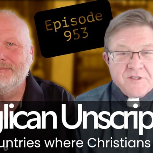 Anglican Unscripted 953 - Countries where Christians die