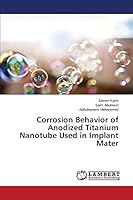 Corrosion Behavior of Anodized Titanium Nanotube Used in Implant Mater 3659661767 Book Cover