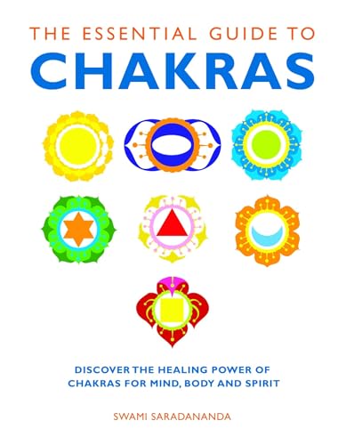 The Essential Guide to Chakras: Discover the Healing Power of