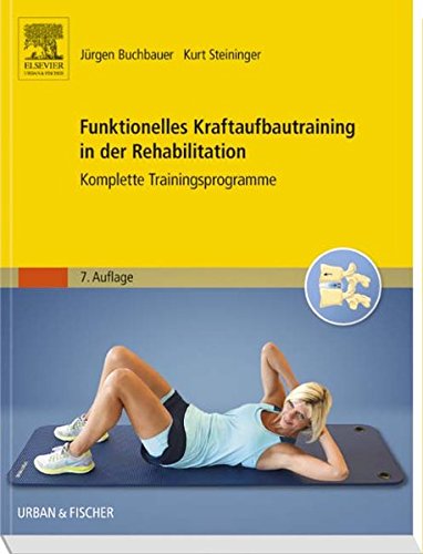 Funktionelles Kraftaufbautraining in der Rehabilitation: Komplette Trainingsprogramme