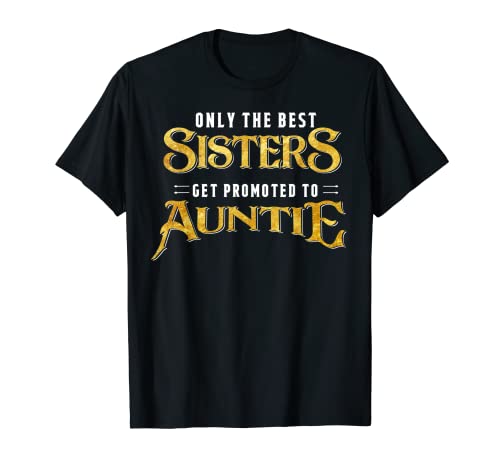 T-Shirt Only the Best Sisters Get Promoted to Auntie Maglietta