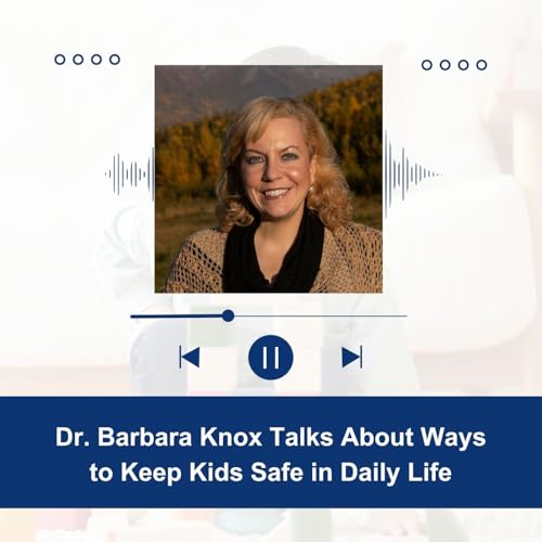 Dr. Barbara Knox Talks About Ways to Keep Kids Safe in Daily Life