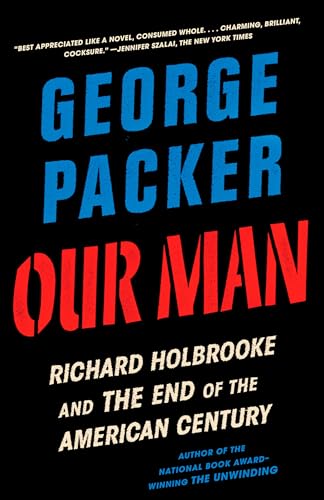 Our Man: Richard Holbrooke and the End of the American Century