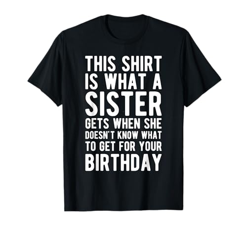 Birthday Gift for Brother from Sister T Shirt T-Shirt